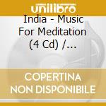India - Music For Meditation (4 Cd) / Various cd