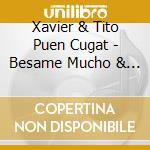 Xavier & Tito Puen Cugat - Besame Mucho & More Golden (2 Cd) cd musicale di Zyx Records