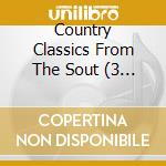 Country Classics From The Sout (3 Cd) / Various cd musicale di Various Artists