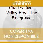 Charles River Valley Boys The - Bluegrass Greatest Hits cd