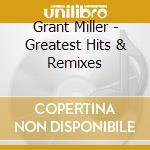 Grant Miller - Greatest Hits & Remixes