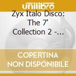 Zyx Italo Disco: The 7' Collection 2  - Zyx Italo Disco: The 7' Collection 2 cd