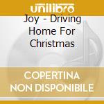 Joy - Driving Home For Christmas cd musicale di Joy