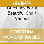 Greetings For A Beautiful Chri / Various cd