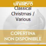 Classical Christmas / Various cd musicale di Various Artists