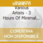 Various Artists - 3 Hours Of Minimal (3 Cd) cd