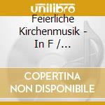 Feierliche Kirchenmusik - In F / Various cd