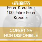 Peter Kreuder - 100 Jahre Peter Kreuder cd