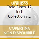 Italo Disco 12 Inch Collection / Various (10 Cd) cd