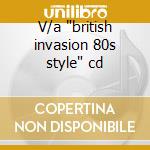 V/a 'british invasion 80s style' cd cd