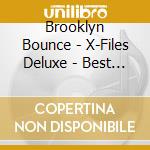 Brooklyn Bounce - X-Files Deluxe - Best Of (2 Cd+Dvd) cd musicale di Brooklyn Bounce