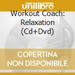 Workout Coach: Relaxation (Cd+Dvd) cd musicale di Zyx