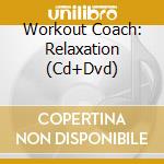 Workout Coach: Relaxation (Cd+Dvd) cd