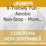 X-Tremely Fun - Aerobic Non-Szop - More 80S Hits cd