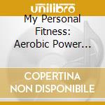 My Personal Fitness: Aerobic Power Workout cd