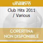 Club Hits 2011 / Various cd musicale