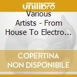 Various Artists - From House To Electro 2.0 cd musicale di Various Artists