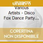 Various Artists - Disco Fox Dance Party (2 Cd) cd musicale di Various Artists