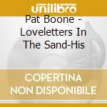 Pat Boone - Loveletters In The Sand-His cd musicale di Pat Boone
