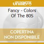 Fancy - Colors Of The 80S cd