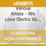 Various Artists - We Love Electro Vii (2 Cd) cd