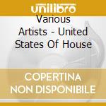 Various Artists - United States Of House cd musicale di Various Artists