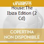 House:The Ibiza Edition (2 Cd) cd musicale