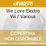 We Love Electro Viii / Various cd