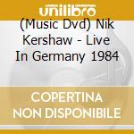 (Music Dvd) Nik Kershaw - Live In Germany 1984 cd