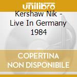 Kershaw Nik - Live In Germany 1984 cd