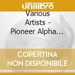 Various Artists - Pioneer Alpha Festival cd