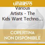 Various Artists - The Kids Want Techno Ii cd