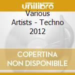 Various Artists - Techno 2012 cd musicale di Various Artists