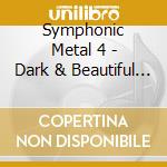 Symphonic Metal 4 - Dark & Beautiful (2 Cd) cd