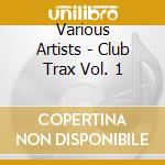 Various Artists - Club Trax Vol. 1 cd musicale di Various Artists