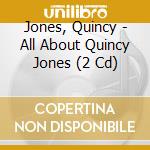 Jones, Quincy - All About Quincy Jones (2 Cd) cd