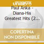 Paul Anka - Diana-His Greatest Hits (2 Cd) cd