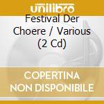 Festival Der Choere / Various (2 Cd) cd musicale