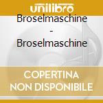 Broselmaschine - Broselmaschine cd