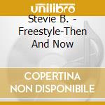 Stevie B. - Freestyle-Then And Now cd musicale di Stevie B.