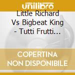 Little Richard Vs Bigbeat King - Tutti Frutti Reloaded cd musicale di Little Richard Vs Bigbeat King