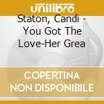 Staton, Candi - You Got The Love-Her Grea cd musicale di Staton, Candi
