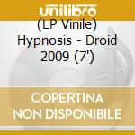 (LP Vinile) Hypnosis - Droid 2009 (7') vinile