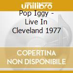 Pop Iggy - Live In Cleveland 1977 cd