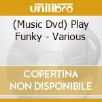 (Music Dvd) Play Funky - Various