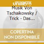 Musik Von Tschaikowsky / Trick - Das M?Rchen Vom Nussknacker. C (2 Cd) cd musicale