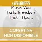 Musik Von Tschaikowsky / Trick - Das M?Rchen Vom Nussknacker. C (2 Cd) cd