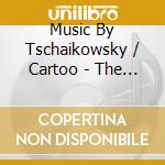 Music By Tschaikowsky / Cartoo - The Nutcracker. A Fairy Tale. (2 Cd) cd musicale
