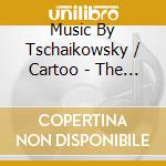Music By Tschaikowsky / Cartoo - The Nutcracker. A Fairy Tale. (2 Cd) cd