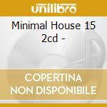 Minimal House 15 2cd - cd